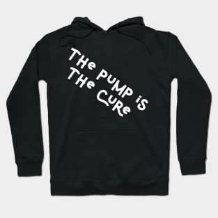 The pump is the cure Hoodie